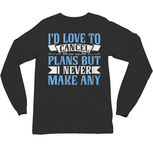 I Would Love To Cancel Plans But i Never Make Any Introvert Unisex Long Sleeve T-Shirt - Raresse