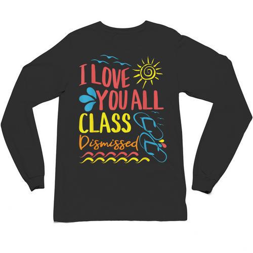 I Love You All Class Dismissed Teacher School Graduation Men Women Girls Kids Unisex Long Sleeve T-Shirt - Best Gift Smart