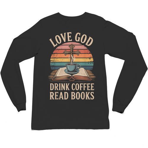 Love God Drink Coffee Read Books Unisex Long Sleeve T-Shirt - Bookorys CA