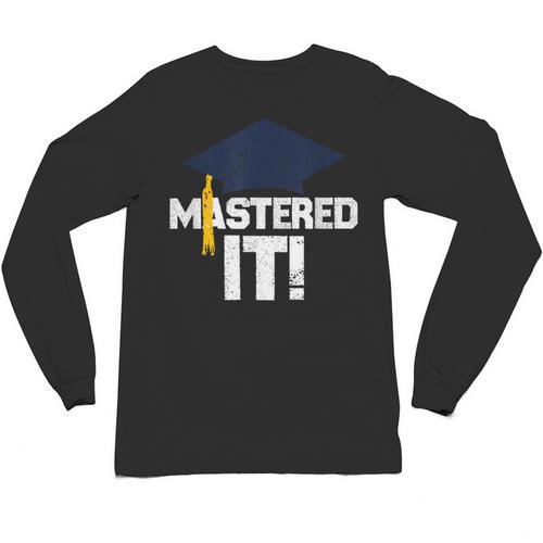Mastered It T Shirt Graduation Men Graduate Unisex Long Sleeve T-Shirt - Best Gift Smart