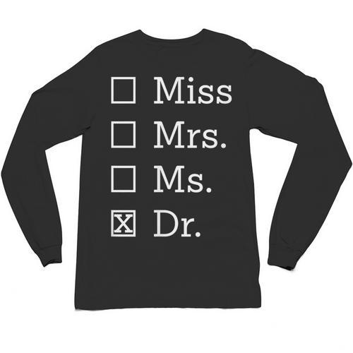 Miss Mrs Ms Dr Shirt Doctorate New Doctor Graduation Unisex Long Sleeve T-Shirt - Best Gift Smart