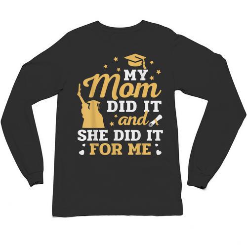 My Mom Did It And She Did It For Me Graduation Graduate Unisex Long Sleeve T-Shirt - Best Gift Smart
