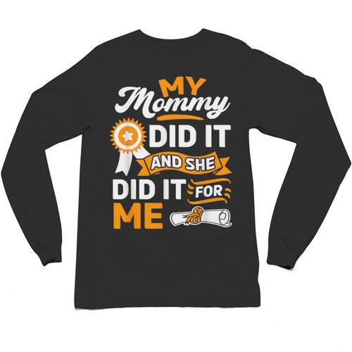 My Mommy Did It And She Did It For Me Graduation Diploma Unisex Long Sleeve T-Shirt - Best Gift Smart