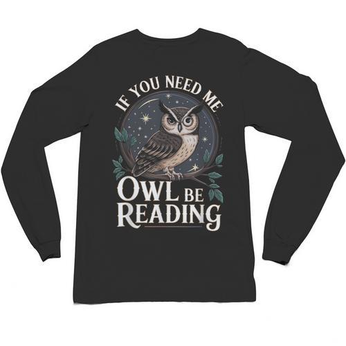 If You Need Me Owl Be Reading Book Students Lover Unisex Long Sleeve T-Shirt - Bookorys