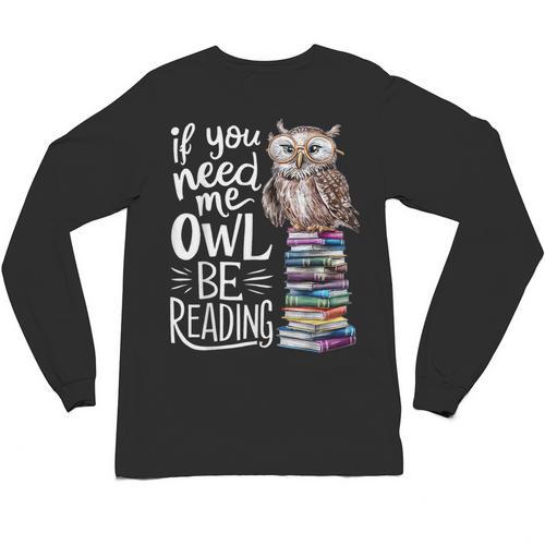 If You Need Me Owl Be Reading Cute Owl Book Lover Unisex Long Sleeve T-Shirt - Bookorys