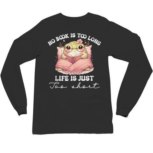 No Book Is Too Long Life Is Just Too Short Book Reading Book Unisex Long Sleeve T-Shirt - Bookorys CA