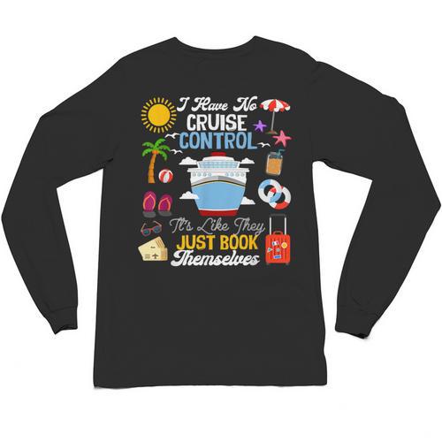 I Have No Cruise Control-It’s Like They Just Book Themselves Unisex Long Sleeve T-Shirt - Bookorys