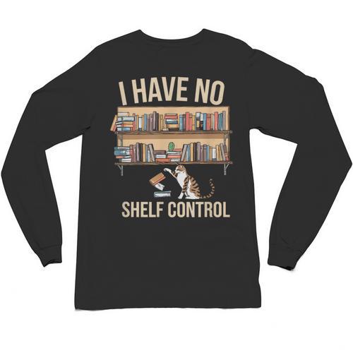 I Have No Shelf Control Book Lover Bookworms Unisex Long Sleeve T-Shirt - Bookorys CA