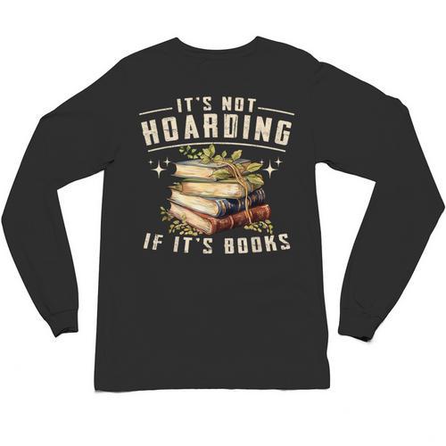 Not Hoarding If It's Books Reader Book Nerd Book Reading Unisex Long Sleeve T-Shirt - Bookorys AU