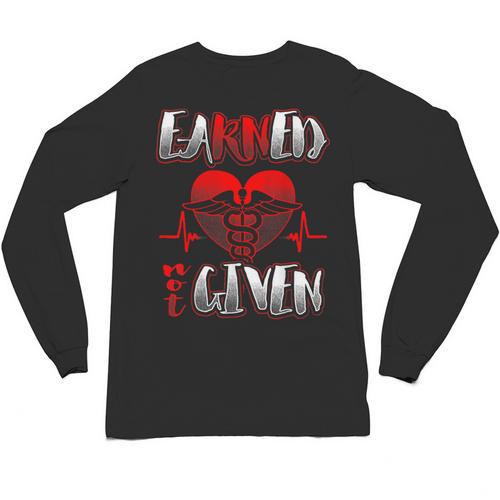 Nursing School Shirt Graduation Earned Not Given Nurse Unisex Long Sleeve T-Shirt - Best Gift Smart