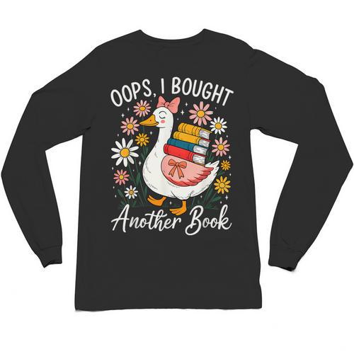 Oops I Bought Another Book Goose Reader Unisex Long Sleeve T-Shirt - Bookorys