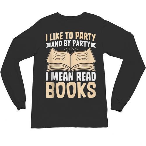 I Like To Party And By Party I Mean Read Books Unisex Long Sleeve T-Shirt - Bookorys DE