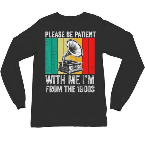 Be Patient With Me I'm From The 1900s Unisex Long Sleeve T-Shirt - Figerry