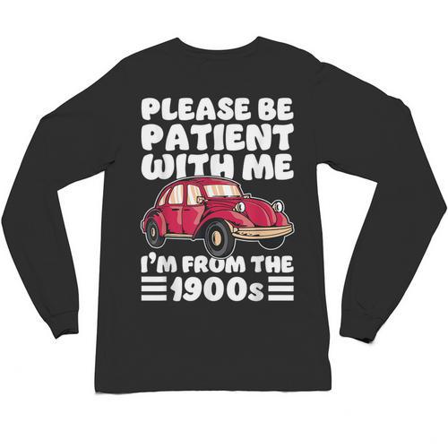 Be Patient With Me I'm From The 1900s Vintage Car Humor Unisex Long Sleeve T-Shirt - Figerry