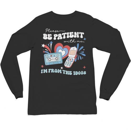 Patriotic Be Patient I'm From The 1900s Fourth Of July USA Unisex Long Sleeve T-Shirt - Figerry