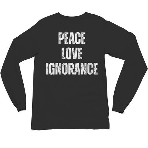 Peace Love And Ignorance Sarcastic Humor Introvert Unisex Long Sleeve T-Shirt - Raresse