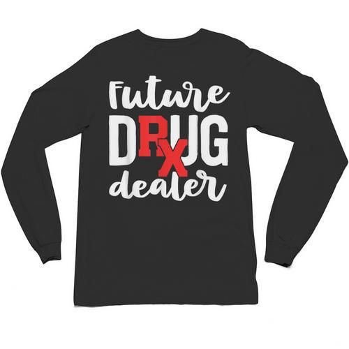Pharmacist Graduation Pharmacy Future Drug Dealer Unisex Long Sleeve T-Shirt - Best Gift Smart