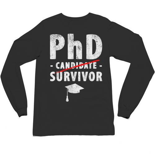 PhD Candidate Survivor PhD Graduation Unisex Long Sleeve T-Shirt - Best Gift Smart