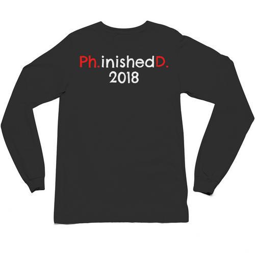 PhD Graduation PhinisheD Finished 2018 Tshirt Unisex Long Sleeve T-Shirt - Best Gift Smart