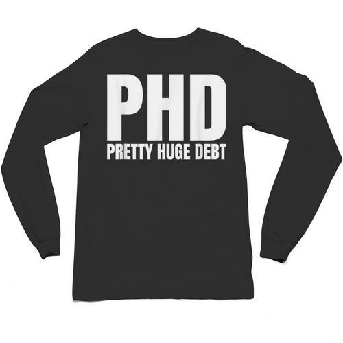 PHD Pretty Huge Debt Doctoral Degree PHD Graduation Unisex Long Sleeve T-Shirt - Best Gift Smart