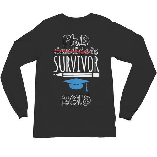PhD Survivor 2018 Tshirt For PhD Graduates Graduation Gift Unisex Long Sleeve T-Shirt - Best Gift Smart