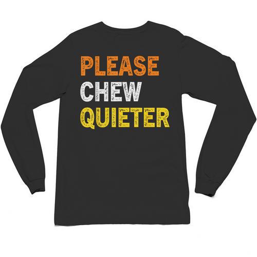 Please Chew Quieter Introvert Silence Lover Quote Unisex Long Sleeve T-Shirt - Raresse