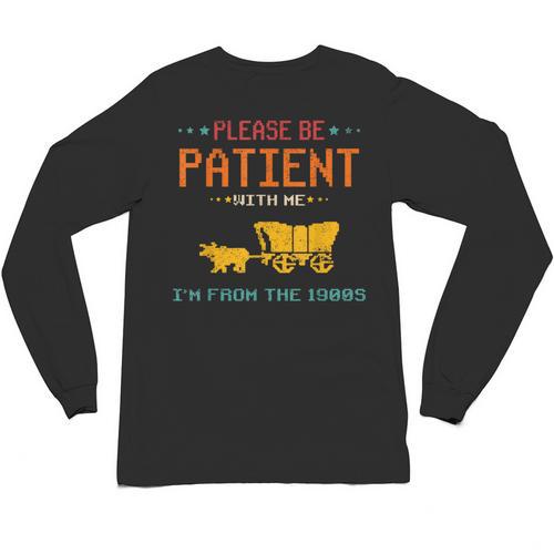 Please Be Patient With Me I'm From The 1900s 2024 Mom Dad Unisex Long Sleeve T-Shirt - Figerry