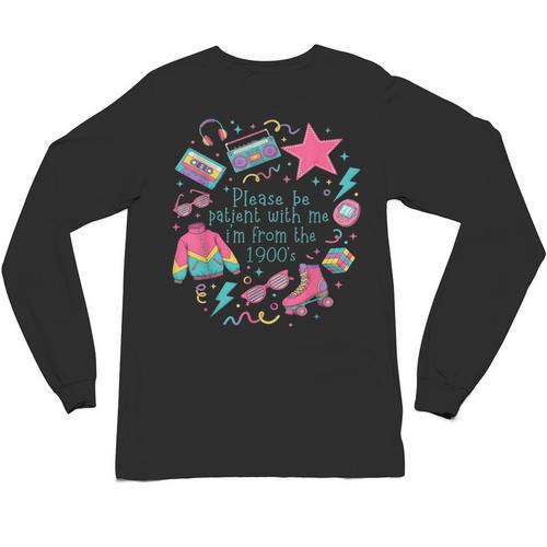 Please Be Patient With Me I'm From The 1900s 90s Women Unisex Long Sleeve T-Shirt - Figerry