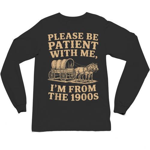 Please Be Patient With Me I'm From The 1900s Art Unisex Long Sleeve T-Shirt - Figerry