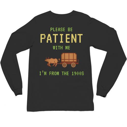 Please Be Patient With Me I'm From The 1900s Born 90s Unisex Long Sleeve T-Shirt - Figerry