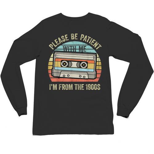 Please Be Patient With Me I'm From The 1900s Cassette Tape Unisex Long Sleeve T-Shirt - Figerry