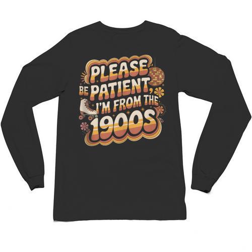 Please Be Patient I'm From The 1900s Groovy Women Unisex Long Sleeve T-Shirt - Figerry