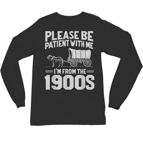 Please Be Patient I'm From The 1900s Over The Hill Unisex Long Sleeve T-Shirt - Figerry