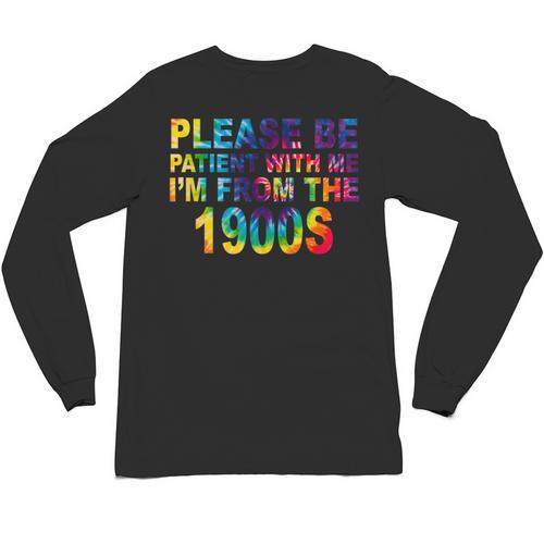 Please Be Be Patient With Me I'm From The 1900s Hippie Unisex Long Sleeve T-Shirt - Figerry