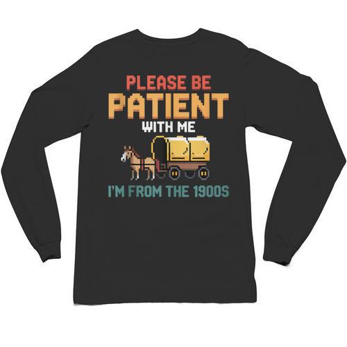 Please Be Patient With My I'm From The 1900s Old Retro Unisex Long Sleeve T-Shirt - Figerry