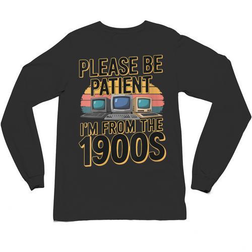 Please Be Patient I'm From The 1900s Retro Computer Unisex Long Sleeve T-Shirt - Figerry