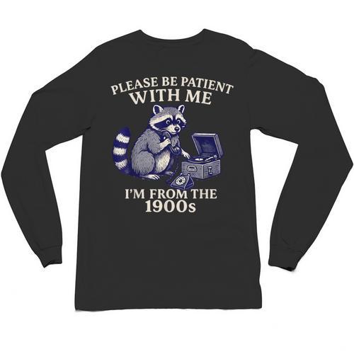 Please Be Patient I'm From The 1900s Retro Raccoon Saying Unisex Long Sleeve T-Shirt - Figerry