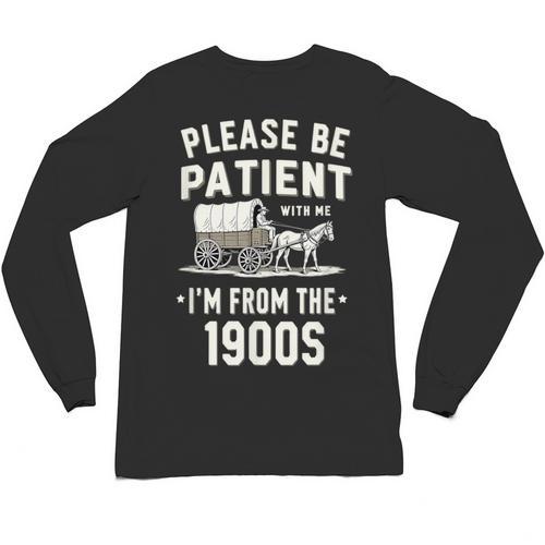 Please Be Patient I'm From The 1900s Retro Unisex Long Sleeve T-Shirt - Figerry