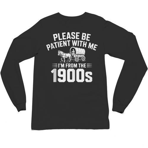 Please Be Patient With My I'm From The 1900s Sarcastic Unisex Long Sleeve T-Shirt - Figerry