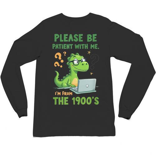 Please Be Patient With Me I'm From The 1900s Soft Tee Unisex Long Sleeve T-Shirt - Figerry