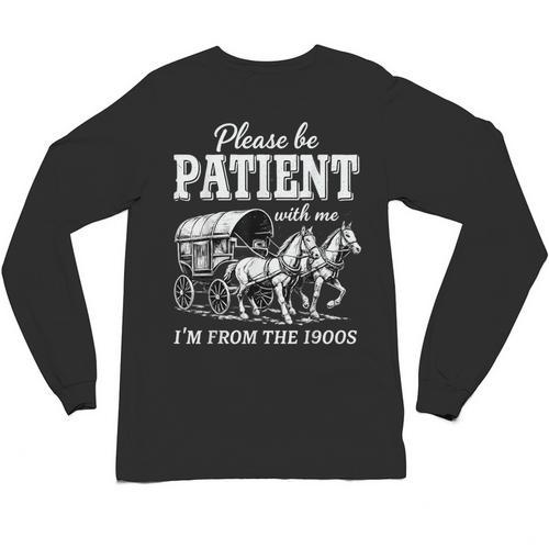 Please Be Patient With Me I'm From The 1900s Unisex Long Sleeve T-Shirt - Figerry
