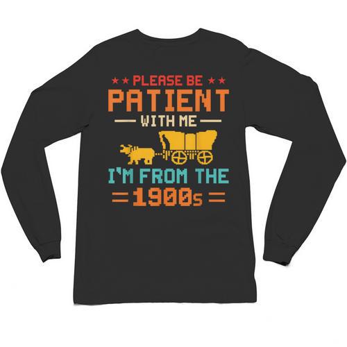 Please Be Patient I'm From The 1900s Please Be Patient Unisex Long Sleeve T-Shirt - Figerry