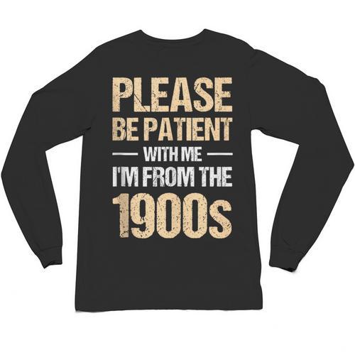 Please Be Be Patient With Me I'm From The 1900s Unisex Long Sleeve T-Shirt - Figerry