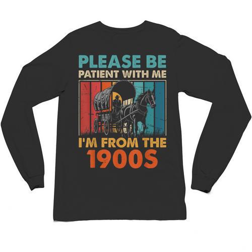 Please Be Patient With Me I'm From The 1900s Vintage Dad Unisex Long Sleeve T-Shirt - Figerry