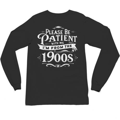 Please Be Patient I'm From The 1900s Vintage Style Unisex Long Sleeve T-Shirt - Figerry