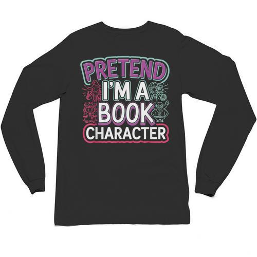 Pretend I'm A Book Character Reader Fan Cosplay Unisex Long Sleeve T-Shirt - Bookorys AU