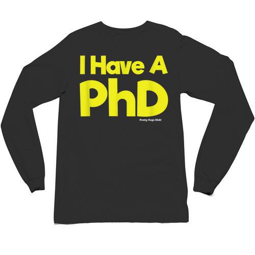 Pretty Huge Dick Joke Graduation PhD Humor Unisex Long Sleeve T-Shirt - Best Gift Smart