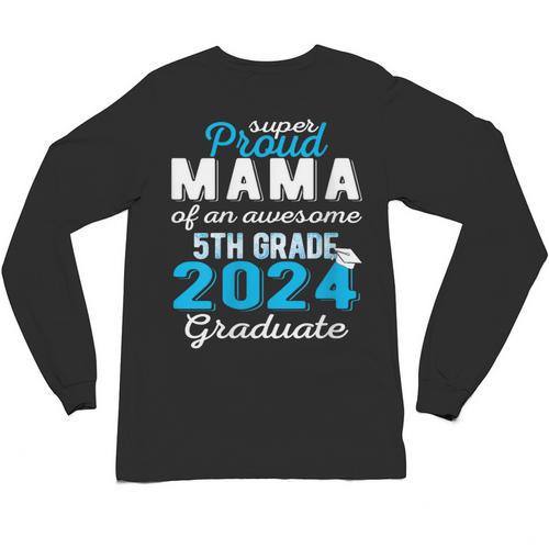 Proud Mama Of 5th Grade Graduate 2024 Elementary Graduation Unisex Long Sleeve T-Shirt - Best Gift Smart