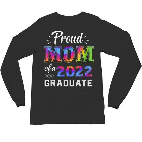 Proud Mom Of a 2022 Graduate Matching Tie Dye Graduation Unisex Long Sleeve T-Shirt - Best Gift Smart
