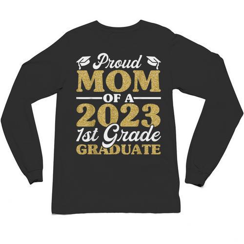 Proud Mom Of A 2023 1st Grade Graduate Shirt Fun Graduation Unisex Long Sleeve T-Shirt - Best Gift Smart